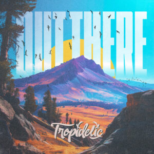 Out There by Tropidelic Single